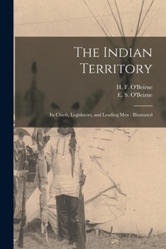 Paperback The Indian Territory [microform]: Its Chiefs, Legislators, and Leading Men: Illustrated Book