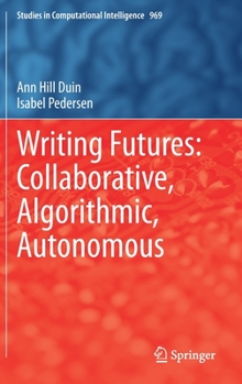 Hardcover Writing Futures: Collaborative, Algorithmic, Autonomous Book