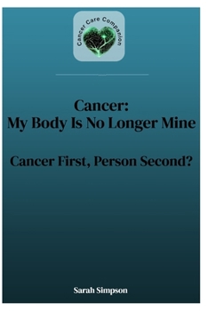 Paperback Cancer: My Body Is No Longer Mine: Patient First, Person Second? Book