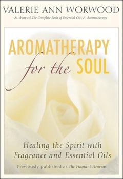 Paperback Aromatherapy for the Soul: Healing the Spirit with Fragrance and Essential Oils Book