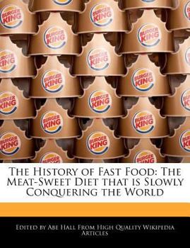 Paperback The History of Fast Food: The Meat-Sweet Diet That Is Slowly Conquering the World Book