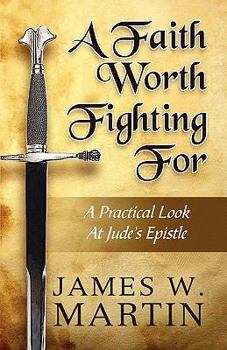 Paperback A Faith Worth Fighting for: A Practical Look at Jude s Epistle Book