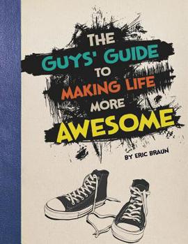 Paperback The Guys' Guide to Making Life More Awesome Book
