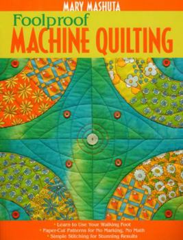 Paperback Foolproof Machine Quilting: Learn to Use Your Walking Foot Paper-Cut Patterns for No Marking, No Math Simple Stitching for Stunning Results Book