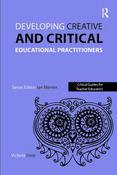 Paperback Developing Creative and Critical Educational Practitioners Book