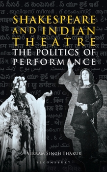 Hardcover Shakespeare and Indian Theatre: The Politics of Performance Book