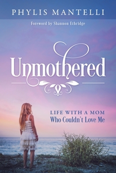 Paperback Unmothered: Life With a Mom Who Couldn't Love Me Book
