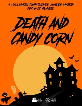 Death and Candy Corn: A Halloween-Party-themed murder mystery game for 6-24 players