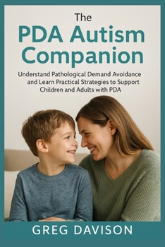 Paperback The PDA Autism Companion: Understand Pathological Demand Avoidance and Learn Practical Strategies to Support Children and Adults with PDA Book
