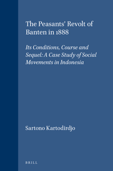 The Peasants' Revolt of Banten in 1888 - Book #50 of the Verhandelingen van het Koninklijk Instituut voor Taal-, Land- en Volkenkunde
