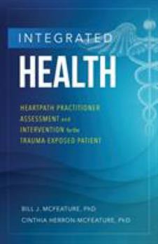Paperback Integrated Health: Heartpath Practitioner Assessment and Intervention for the Trauma-Exposed Patient Book