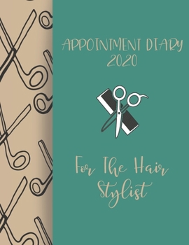Appointment Diary 2020 For the hair stylist: 2020 diary, journal for women journal for men, writing journal, journals to write in, appointment diary, planner, organiser