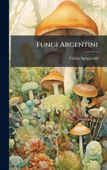 Fungi Argentini (Latin Edition)
