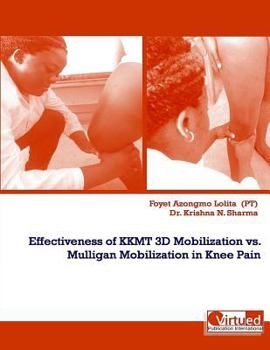 Paperback Effectiveness of KKMT 3D Mobilization vs Mulligan Mobilization in Knee Pain Book