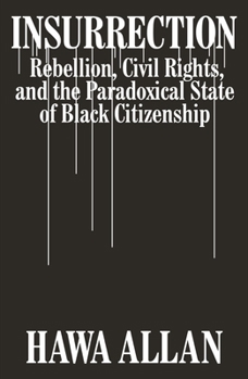 Hardcover Insurrection: Rebellion, Civil Rights, and the Paradoxical State of Black Citizenship Book