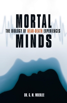 Hardcover Mortal Minds: The Biology Of Near Death Experiences Book