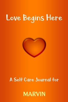 Love Begins Here : A Self Care Journal for MARVIN: Lined Notebook / Journal Gift, 120 Pages, 6x9, Soft Cover, Matte Finish