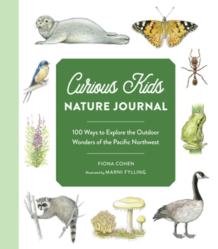 Paperback Curious Kids Nature Journal: 100 Ways to Explore the Outdoor Wonders of the Pacific Northwest Book