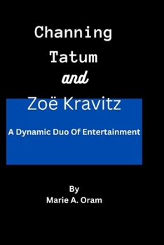 Paperback Channing Tatum and Zoë Kravitz: A Dynamic Duo Of Entertainment Book