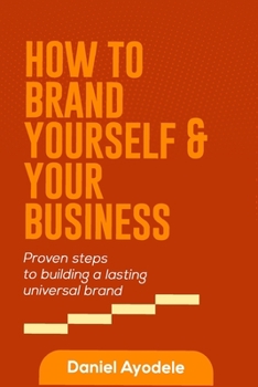 Paperback How to Brand Yourself and Your Business: Proven Steps to Building a Lasting Universal Brand Book