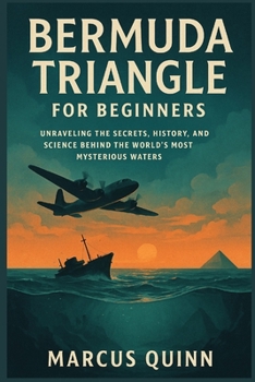 Paperback Bermuda Triangle for Beginners: Unraveling the Secrets, History, and Science Behind the World's Most Mysterious Waters Book