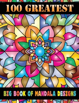 100 Greatest Big Book of Mandala Designs : Mandalas Coloring Book 100 Unique Mandalas Coloring Book for Adult Stress Relaxation Beautiful Mandala ... Meditation, Happiness and Relief & Art