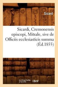 Paperback Sicardi, Cremonensis Episcopi, Mitrale, Sive de Officiis Ecclesiasticis Summa (Éd.1855) [French] Book