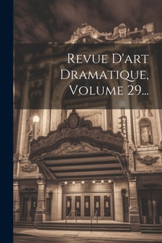 Paperback Revue D'art Dramatique, Volume 29... [French] Book