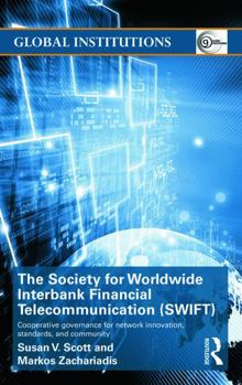 Hardcover The Society for Worldwide Interbank Financial Telecommunication (SWIFT): Cooperative governance for network innovation, standards, and community Book