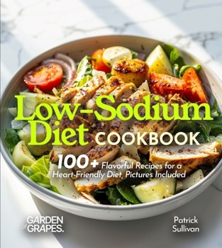 Low-Sodium Diet Cookbook: 100+ Flavorful Recipes for a Heart-Friendly Diet, Pictures Included (Anti-Inflammatory Collection)