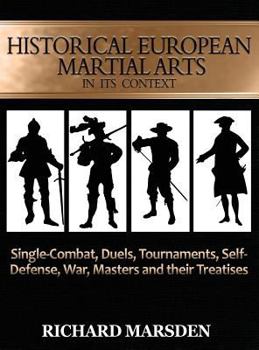 Hardcover Historical European Martial Arts in its Context: Single-Combat, Duels, Tournaments, Self-Defense, War, Masters and their Treatises Book