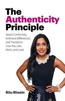 Paperback The Authenticity Principle: Resist Conformity, Embrace Differences, and Transform How You Live, Work, and Lead Book