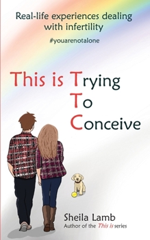 Paperback This is Trying To Conceive: Real life experiences dealing with infertility Book