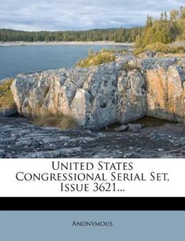 Paperback United States Congressional Serial Set, Issue 3621... Book