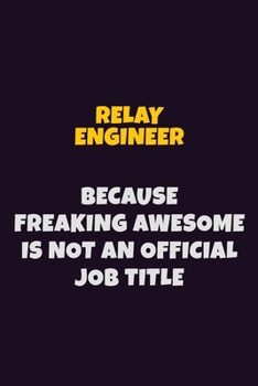 Paperback Relay Engineer, Because Freaking Awesome Is Not An Official Job Title: 6X9 Career Pride Notebook Unlined 120 pages Writing Journal Book