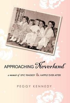 Hardcover Approaching Neverland: A Memoir of Epic Tragedy & Happily Ever After Book