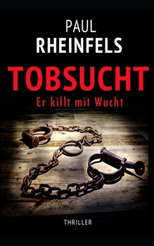 TOBSUCHT Er killt mit Wucht (SOKO Serienkiller) (German Edition) - Book #28 of the SOKO Serienkiller
