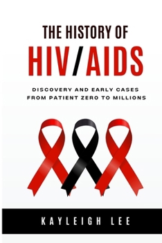 Paperback The History of HIV/AIDS - Discovery and Early Cases - From Patient Zero to Millions: HIV/AIDS Awareness Book