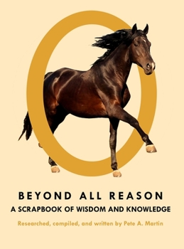 Beyond All Reason: A Scrapbook of Wisdom and Knowledge
