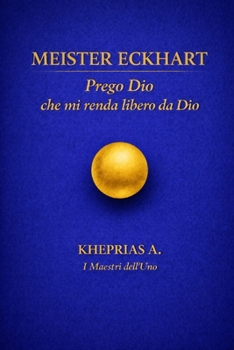 Paperback Meister Eckhart - Maestri dell'Uno.: Prego Dio che mi renda libero da Dio [Italian] Book