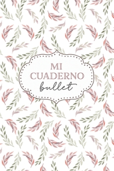 Mi Cuaderno Bullet: cuaderno 6x9 pulgadas bullet planner, 120 p�ginas, diario, apuntes, dise�a tu propia agenda, tapa blanda hojas acuarela