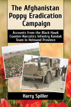 Paperback The Afghanistan Poppy Eradication Campaign: Accounts from the Black Hawk Counter-Narcotics Infantry Kandak Team in Helmand Province Book