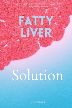 Paperback Fatty Liver Solution: A Beginner's Quick Start Guide on Naturally Managing Fatty Liver Disease Through Nutrition Book