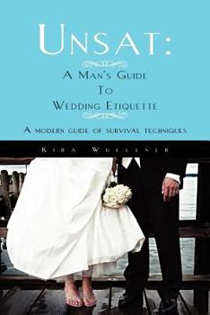 Paperback Unsat: A Man's Guide To Wedding Etiquette: A modern guide of survival techniques Book