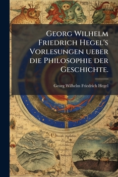 Paperback Georg Wilhelm Friedrich Hegel's Vorlesungen ueber die Philosophie der Geschichte. [German] Book