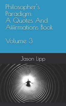 Paperback Philosopher's Paradigm: A Quotes and Affirmations Book Volume 3 Book