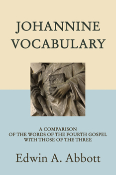 Paperback Johannine Vocabulary: A Comparison of the Words of the Fourth Gospel with Those of the Three Book