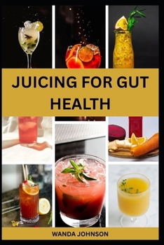 Paperback Juicing for Gut Health: Nutritious Fruits Blend to Improve Digestive Health and Prevent Bloating Book