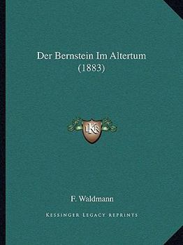 Paperback Der Bernstein Im Altertum (1883) [German] Book