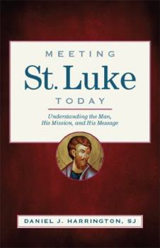 Paperback Meeting St. Luke Today: Understanding the Man, His Mission, and His Message Book